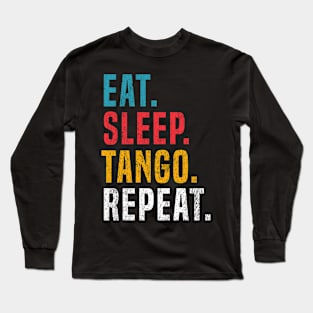 Eat Sleep Tango Repeat For Tango Argentino Dancer Long Sleeve T-Shirt